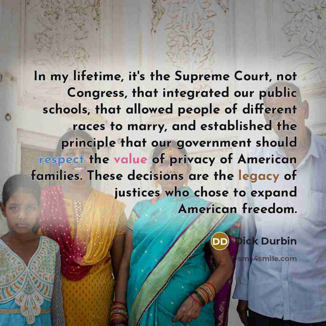 “In my lifetime, it's the Supreme Court, not Congress, that…” quote by Dick Durbin