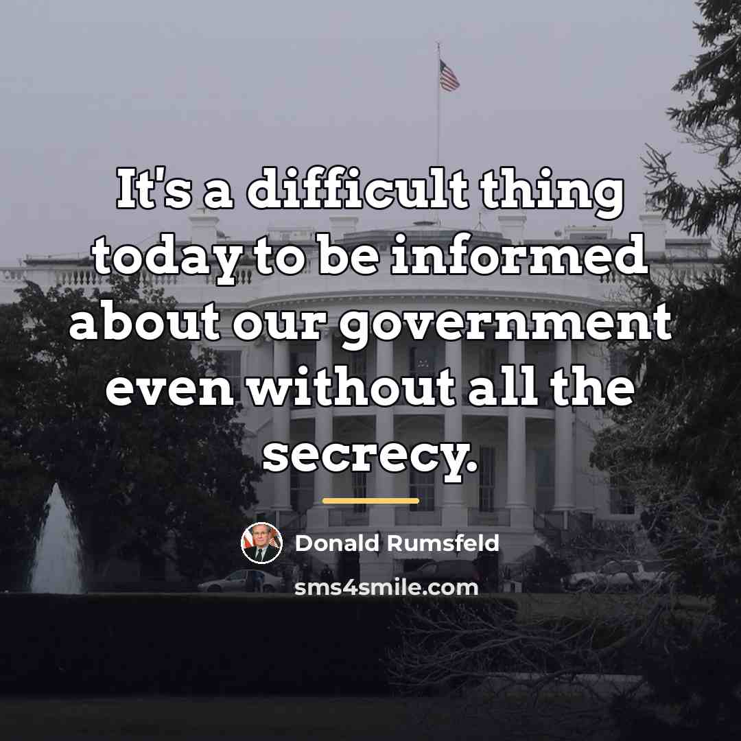 “It's a difficult thing today to be informed about our…” quote by Donald Rumsfeld