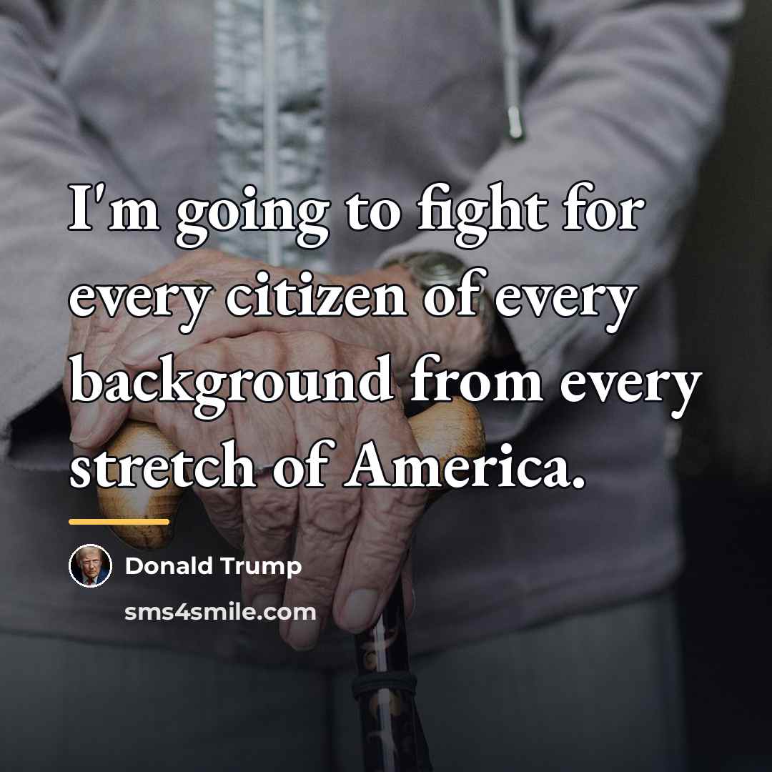 “I'm going to fight for every citizen of every background…” quote by Donald Trump