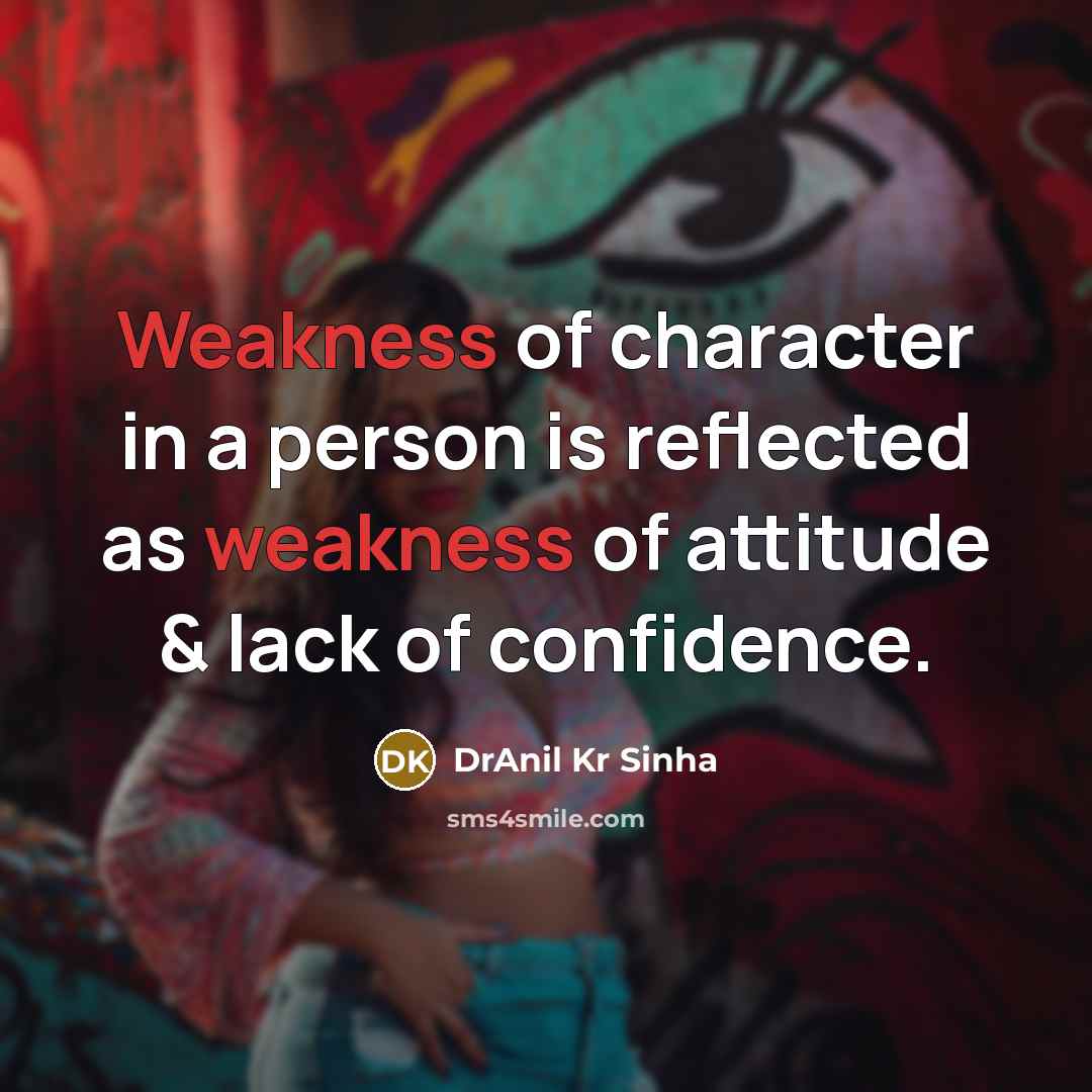 “Weakness of character in a person is reflected as weakness…” quote by DrAnil Kr Sinha