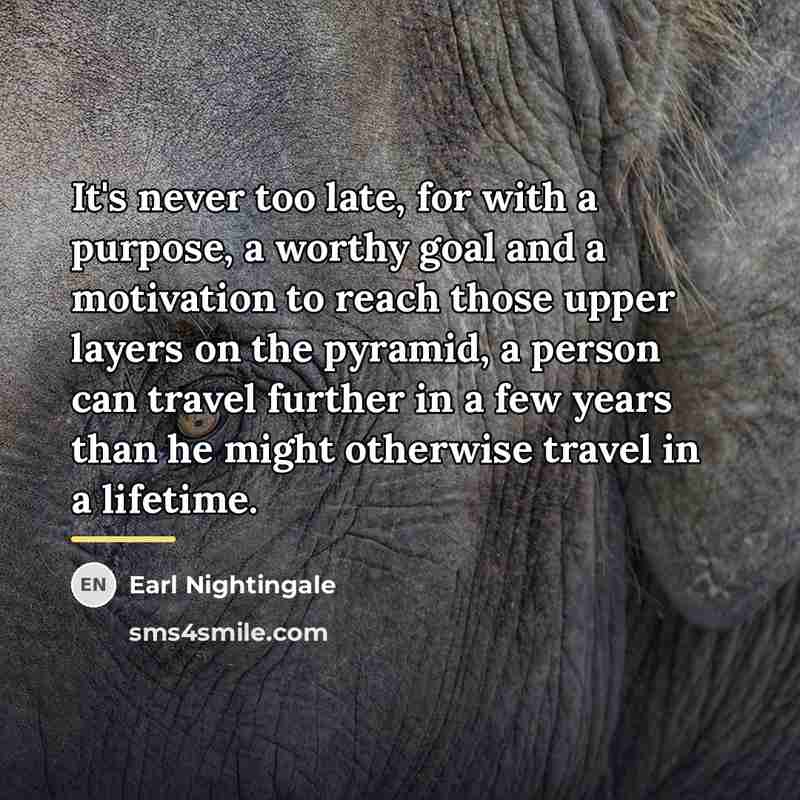“It's never too late, for with a purpose, a worthy…” quote by Earl Nightingale