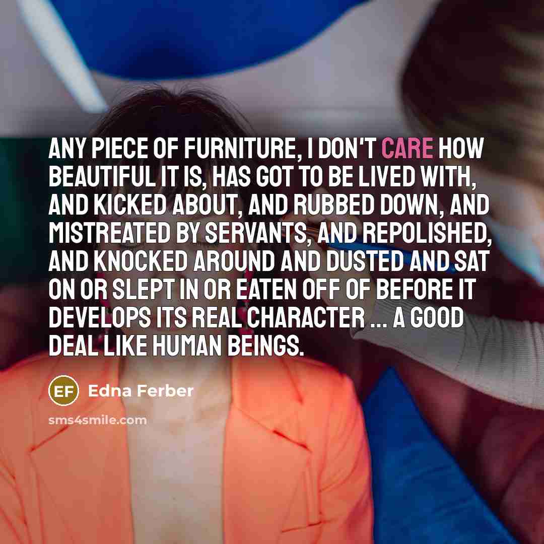 “Any piece of furniture, I don't care how beautiful it…” quote by Edna Ferber