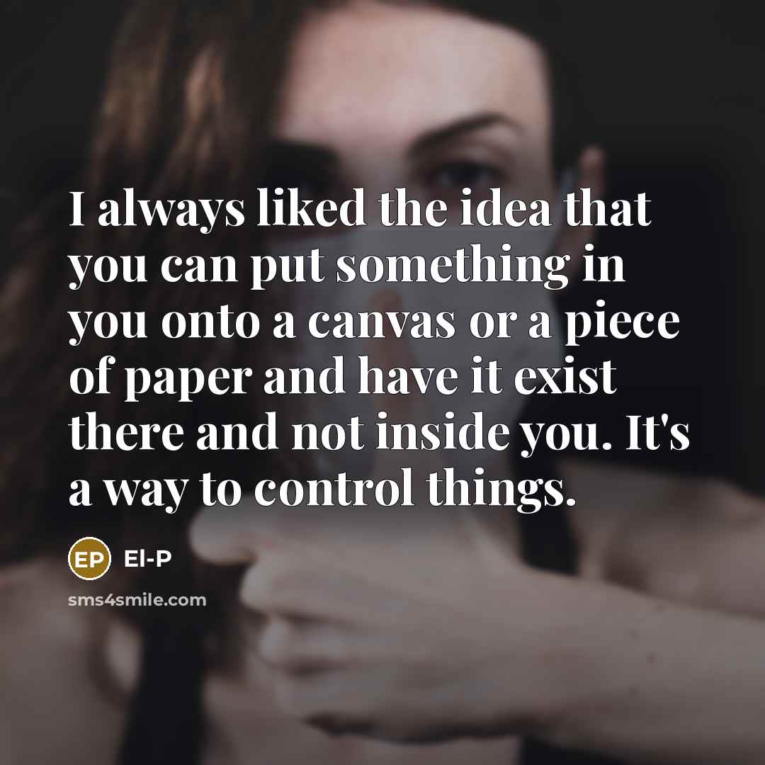 “I always liked the idea that you can put something…” quote by El-P