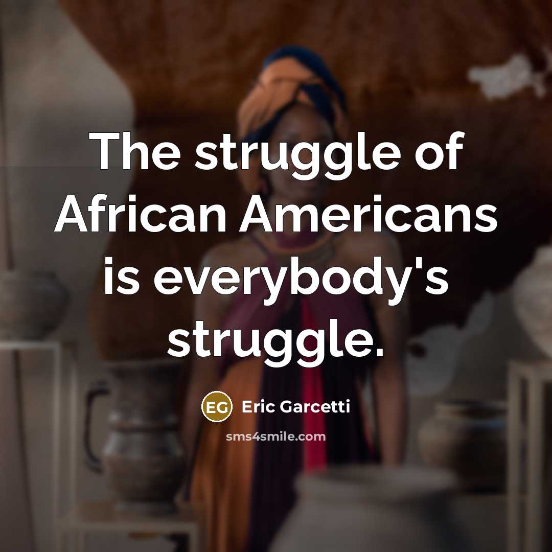“The struggle of African Americans is everybody's struggle.…” quote by Eric Garcetti
