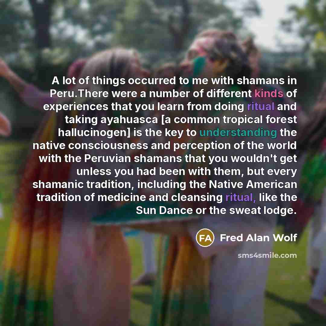 “A lot of things occurred to me with shamans in…” quote by Fred Alan Wolf