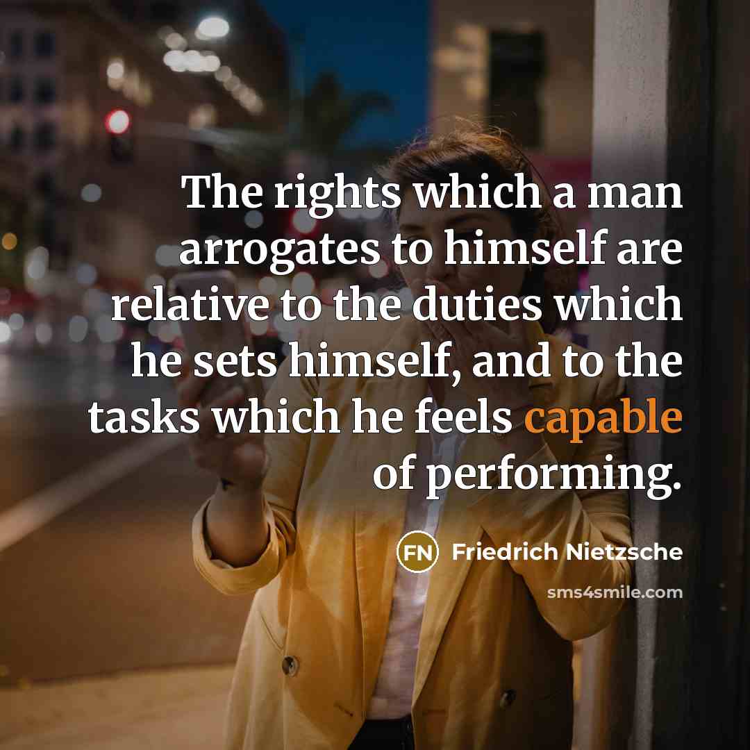 “The rights which a man arrogates to himself are relative…” quote by Friedrich Nietzsche