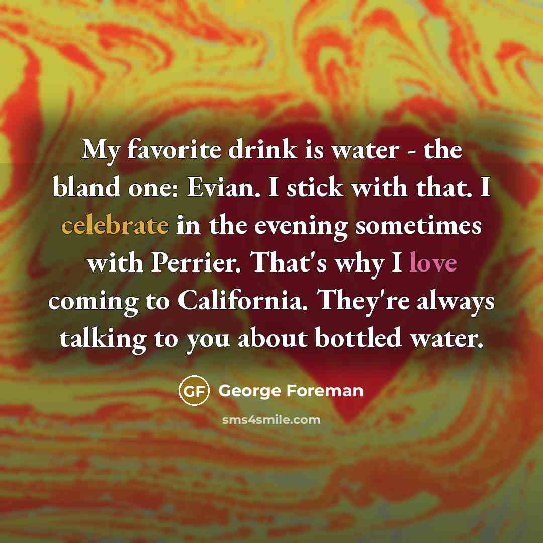 “My favorite drink is water - the bland one: Evian.…” quote by George Foreman