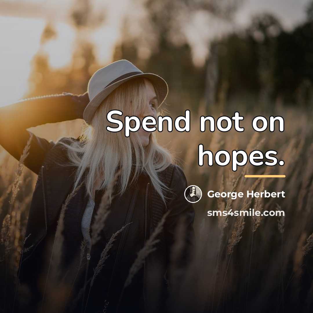 “Spend not on hopes.…” quote by George Herbert