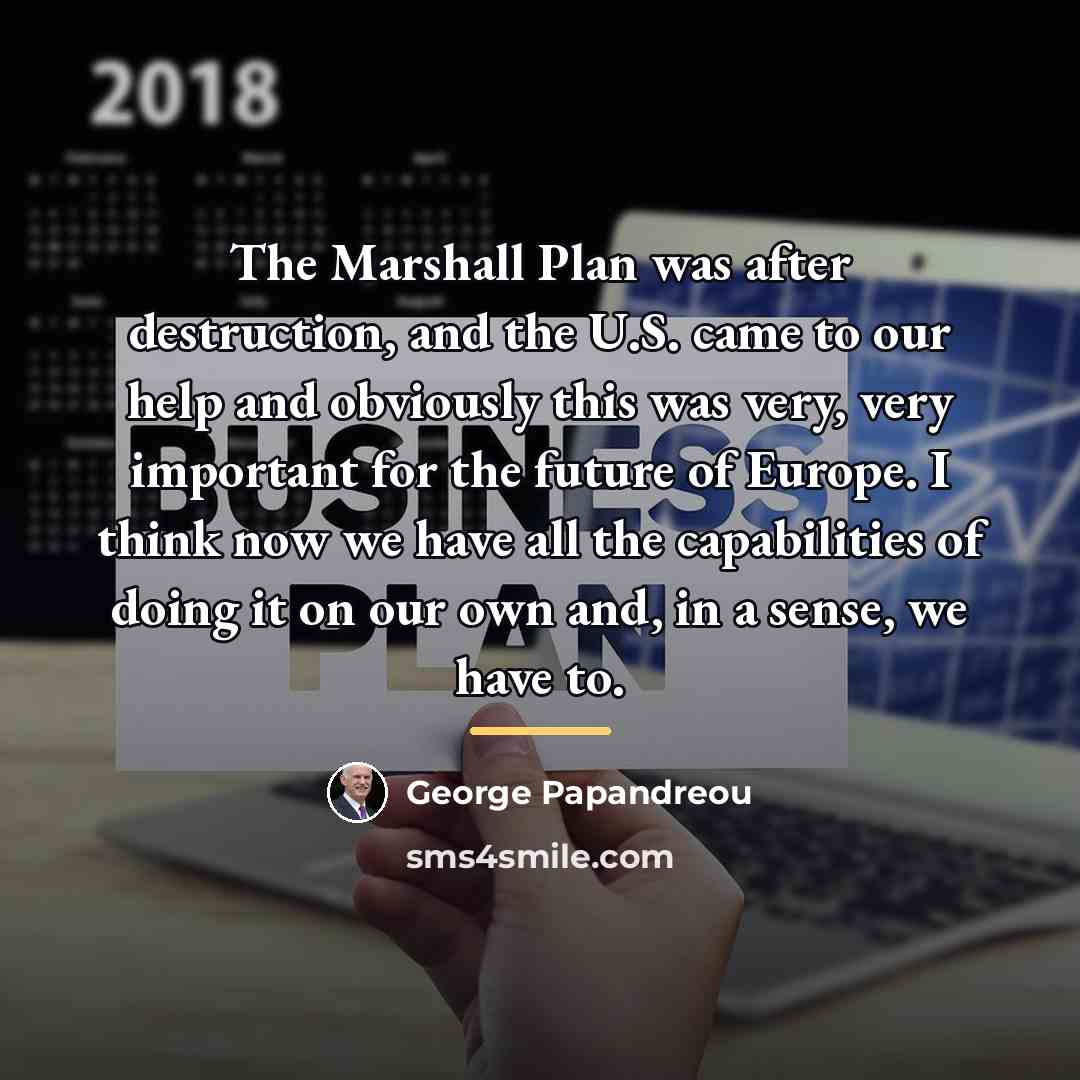 “The Marshall Plan was after destruction, and the U.S. came…” quote by George Papandreou
