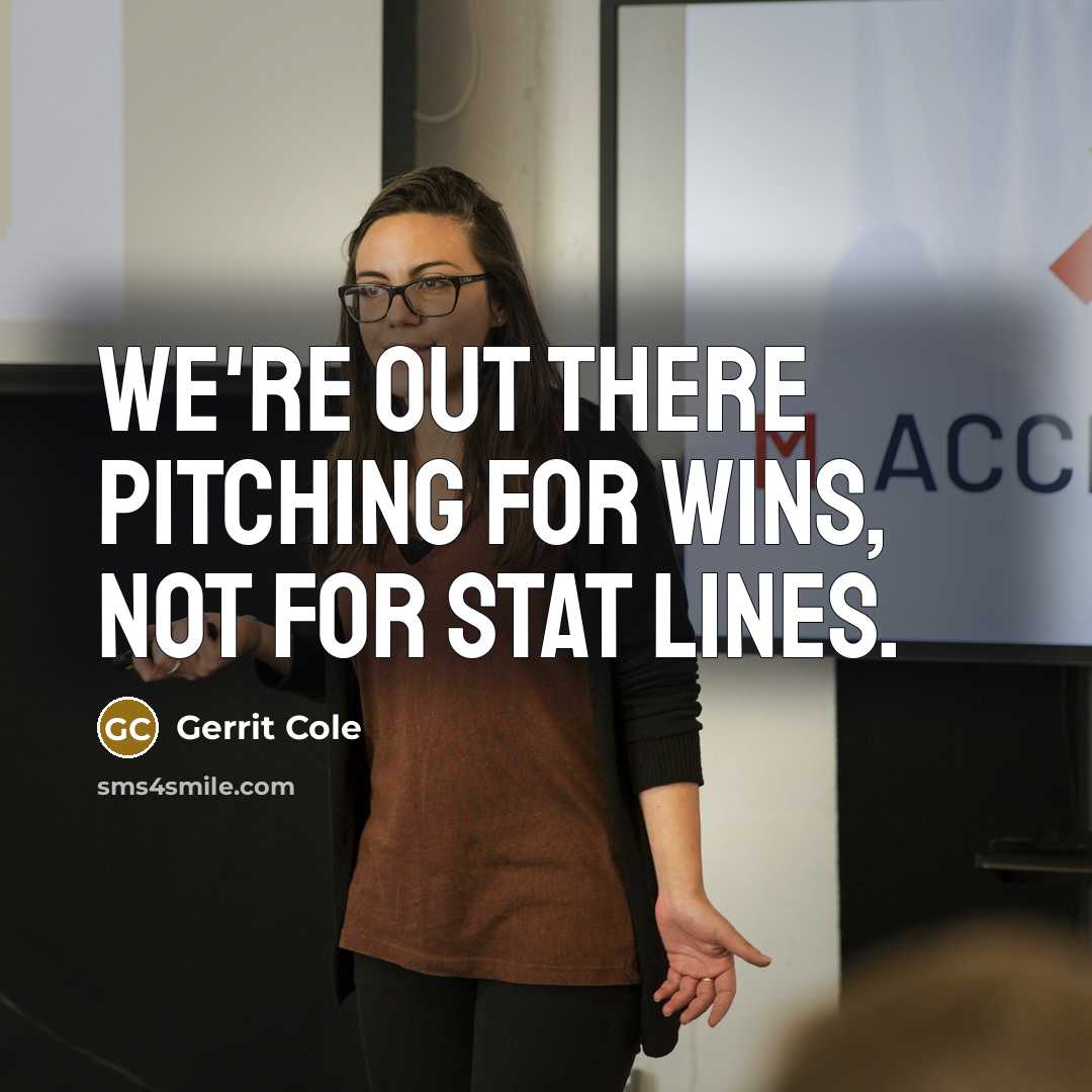 “We're out there pitching for wins, not for stat lines.…” quote by Gerrit Cole