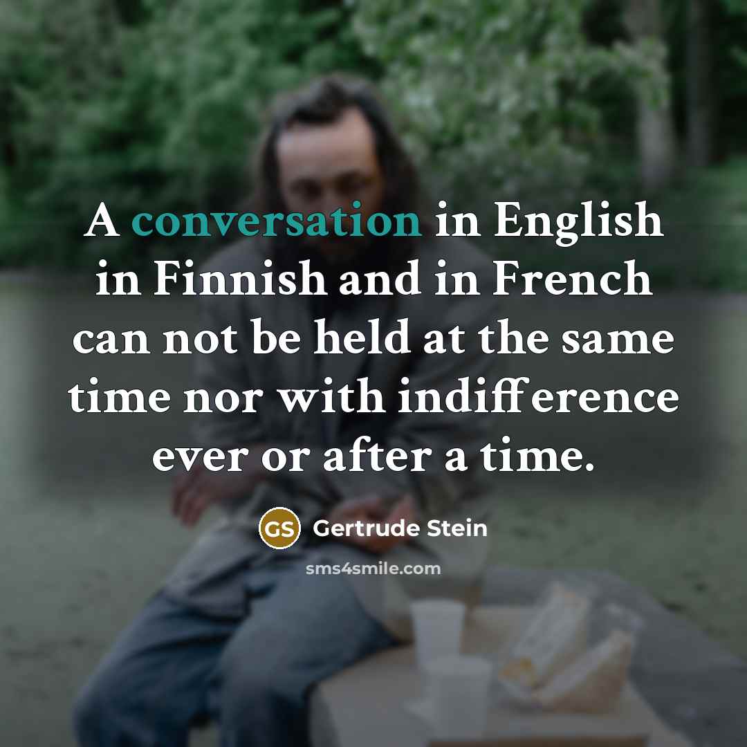 “A conversation in English in Finnish and in French can…” quote by Gertrude Stein