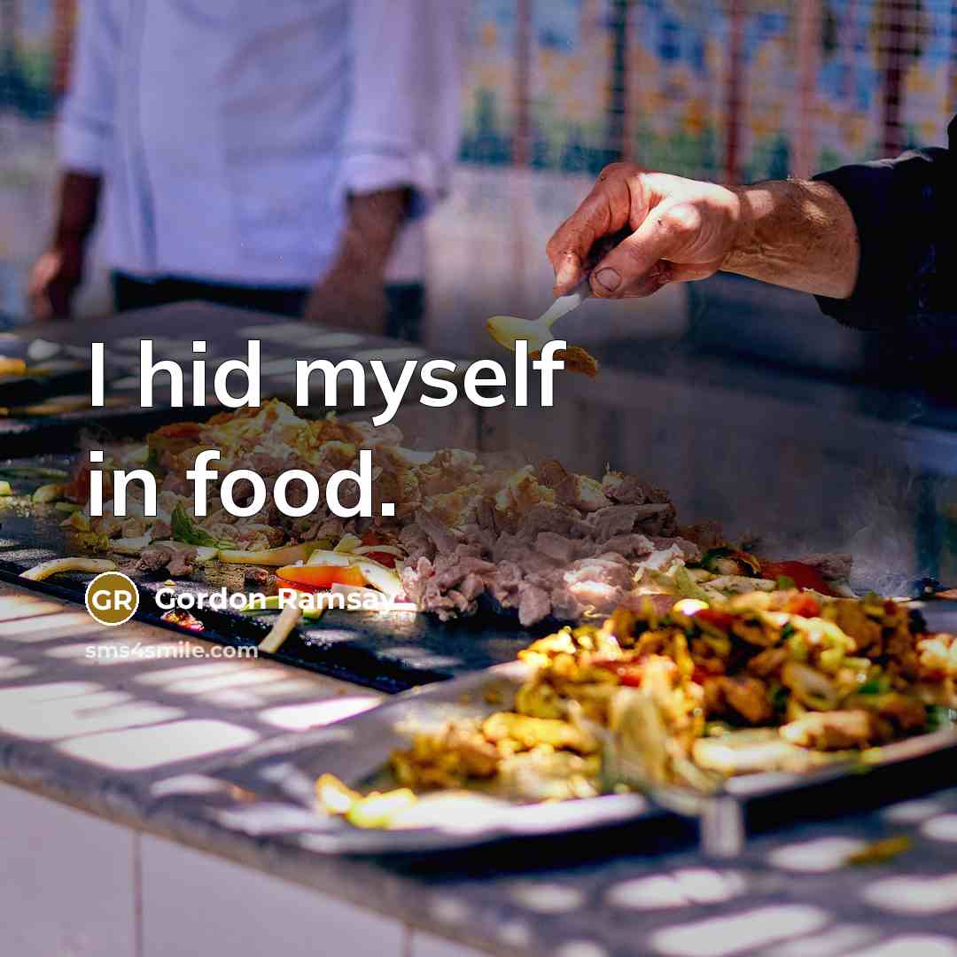 “I hid myself in food.…” quote by Gordon Ramsay