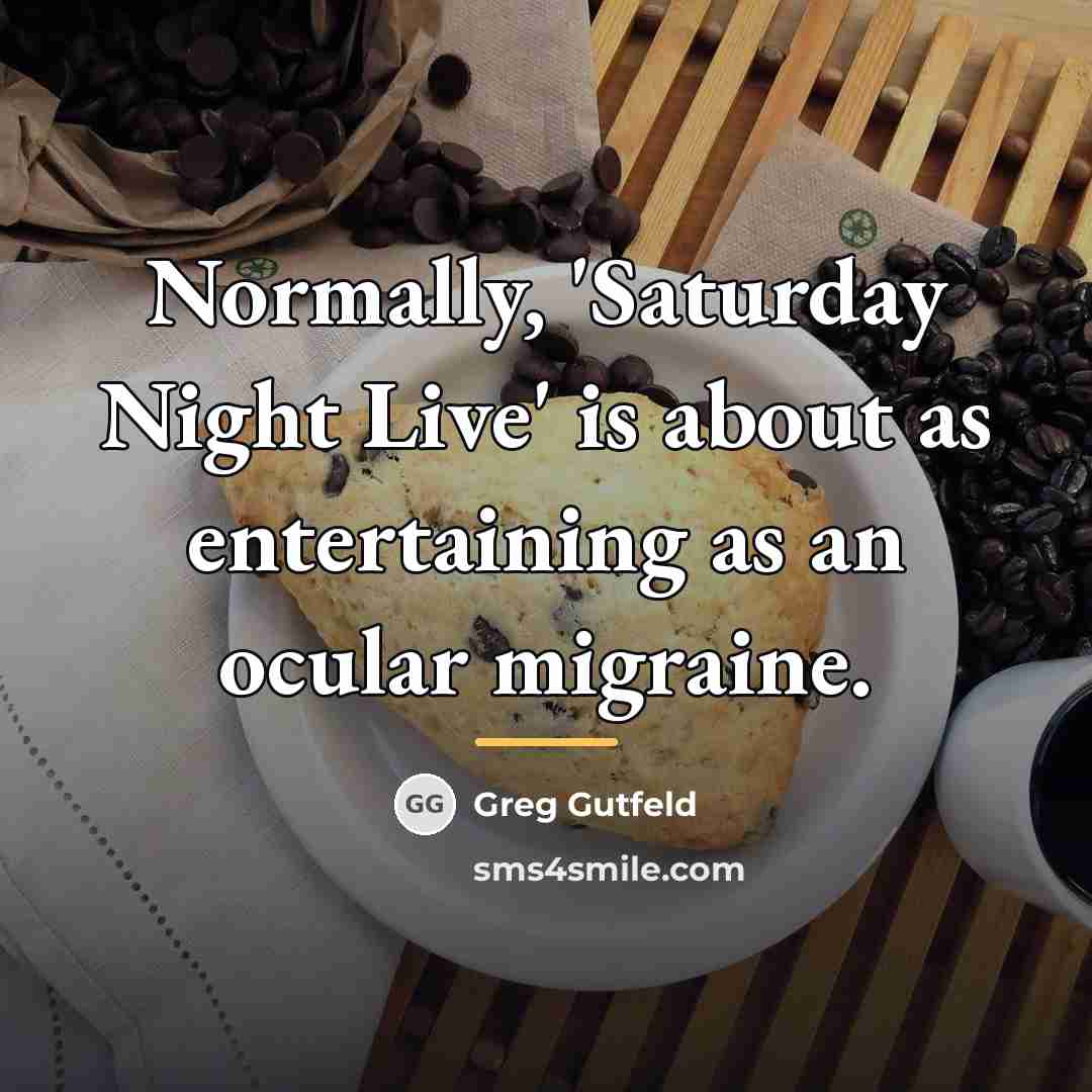 “Normally, 'Saturday Night Live' is about as entertaining as an…” quote by Greg Gutfeld