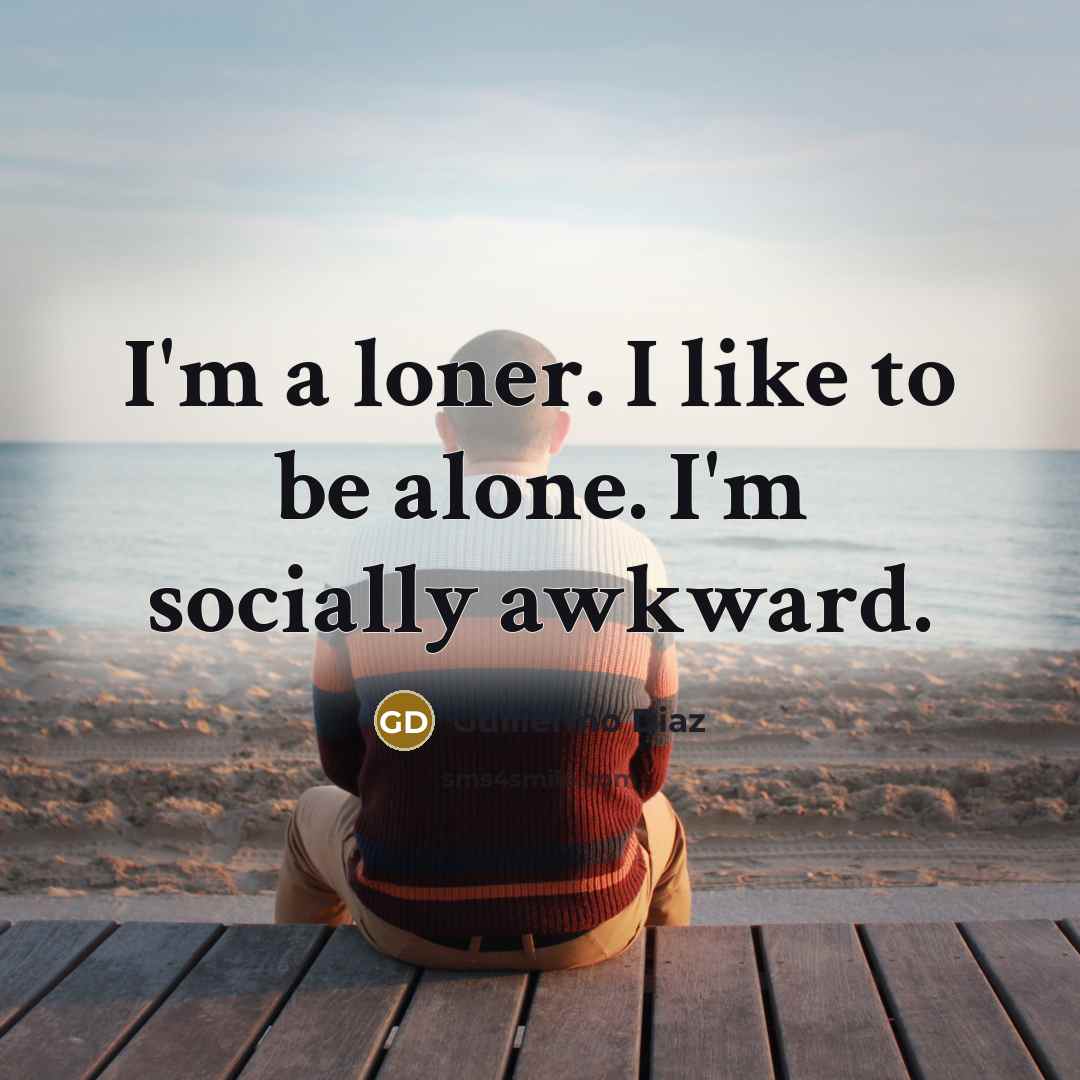 “I'm a loner. I like to be alone. I'm socially…” quote by Guillermo Diaz