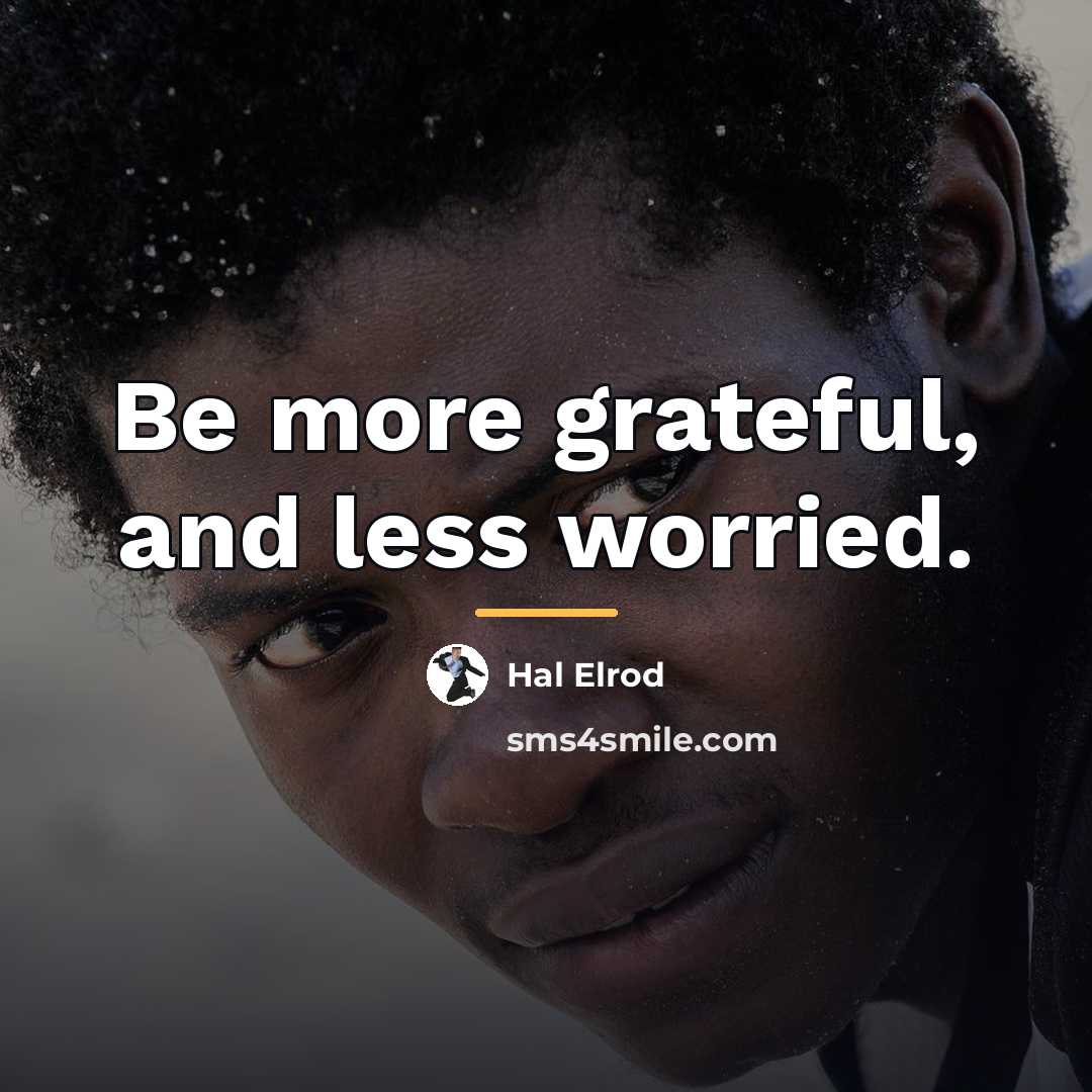 “Be more grateful, and less worried.…” quote by Hal Elrod