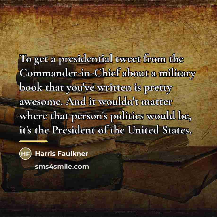 “To get a presidential tweet from the Commander-in-Chief about a…” quote by Harris Faulkner