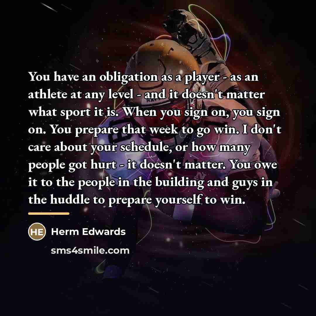 “You have an obligation as a player - as an…” quote by Herm Edwards