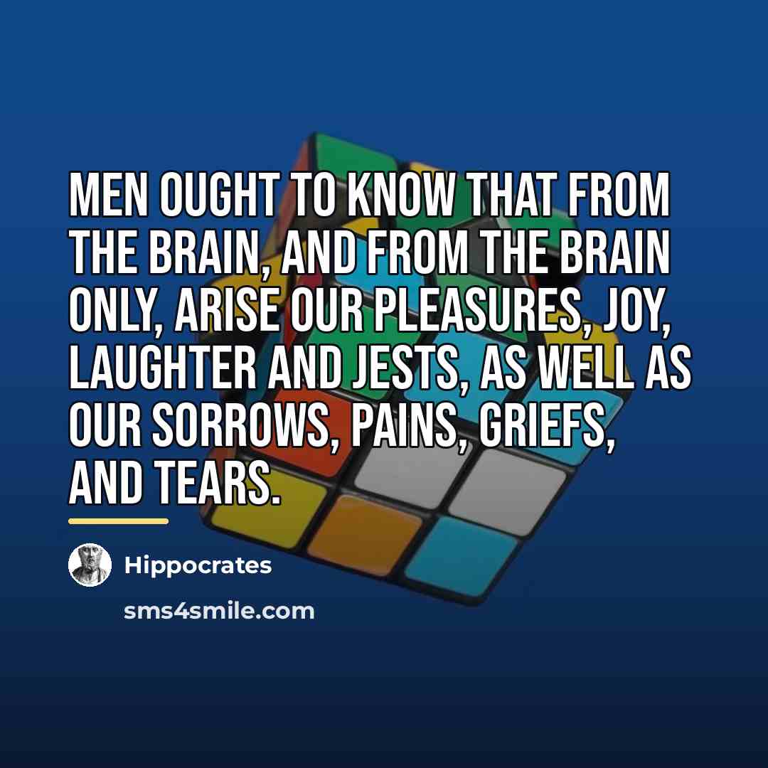 “Men ought to know that from the brain, and from…” quote by Hippocrates