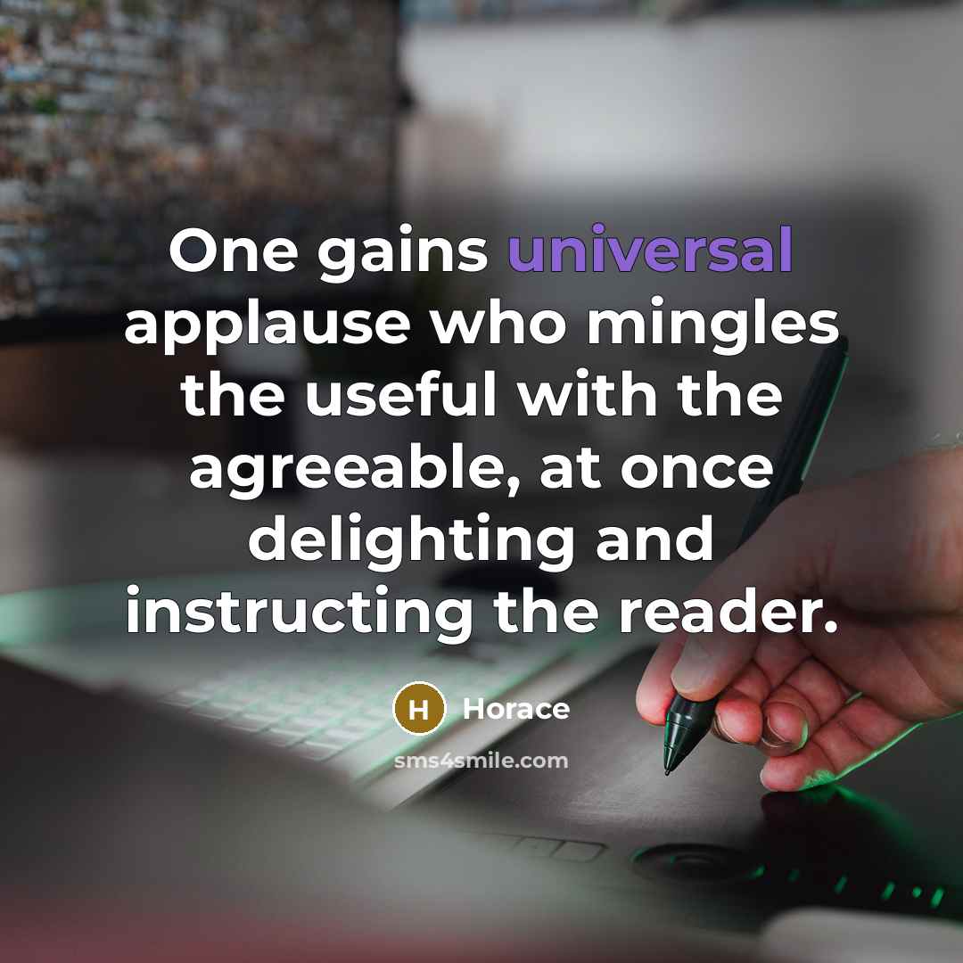 “One gains universal applause who mingles the useful with the…” quote by Horace