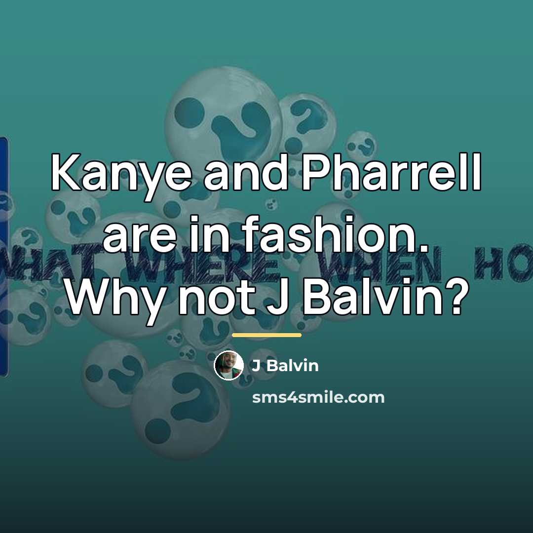 “Kanye and Pharrell are in fashion. Why not J Balvin?…” quote by J Balvin