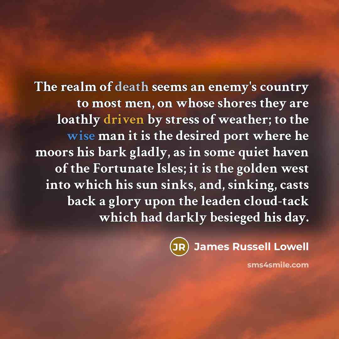 “The realm of death seems an enemy's country to most…” quote by James Russell Lowell