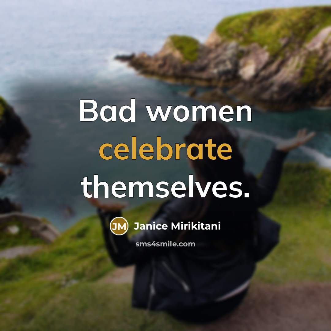 “Bad women celebrate themselves.…” quote by Janice Mirikitani