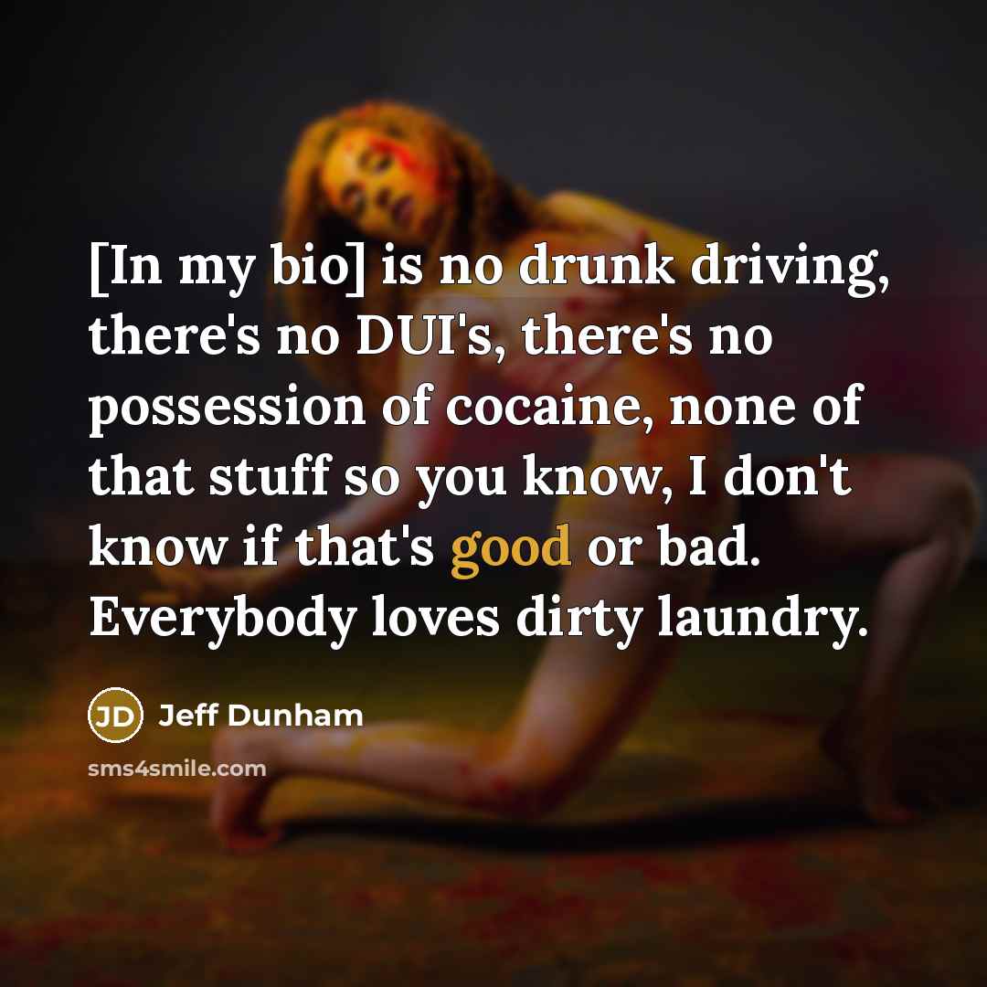 “[In my bio] is no drunk driving, there's no DUI's,…” quote by Jeff Dunham