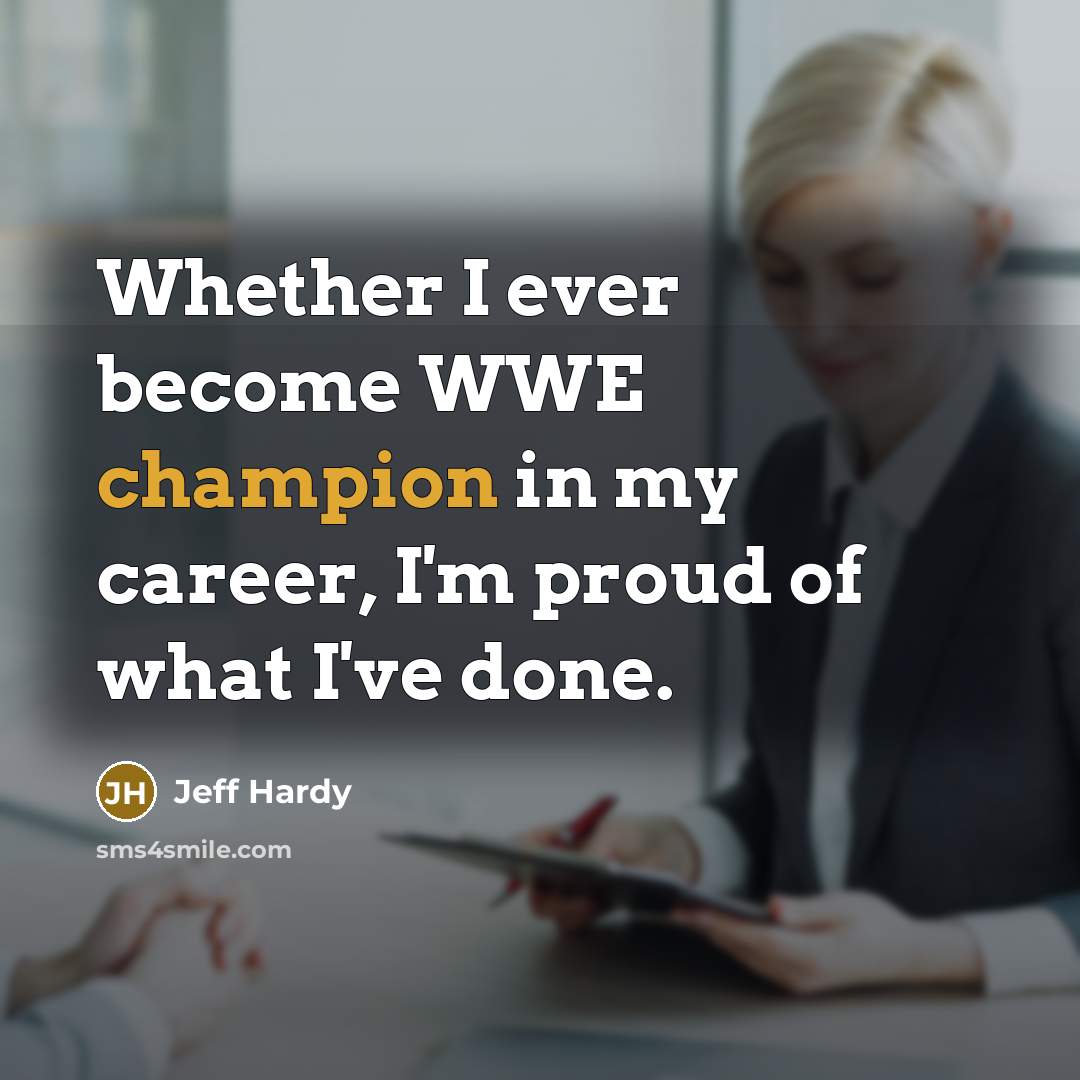 “Whether I ever become WWE champion in my career, I'm…” quote by Jeff Hardy