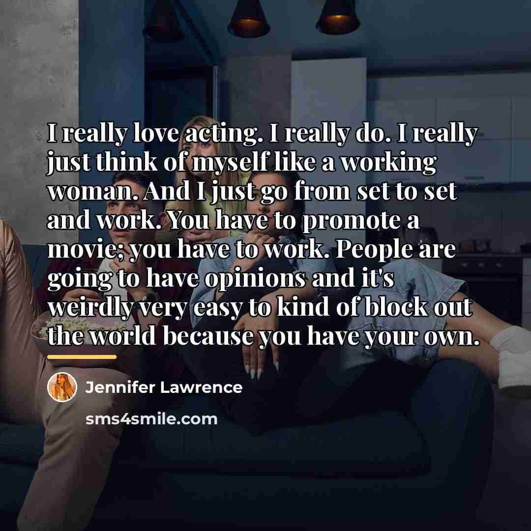 “I really love acting. I really do. I really just…” quote by Jennifer Lawrence