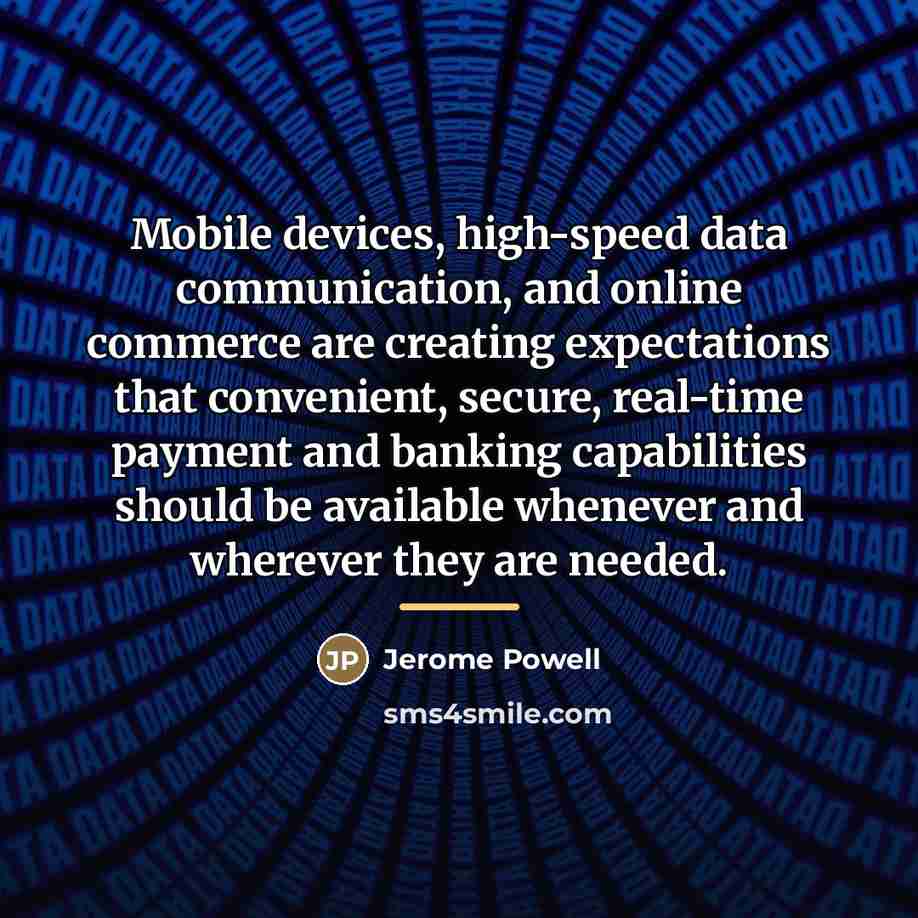 “Mobile devices, high-speed data communication, and online commerce are creating…” quote by Jerome Powell