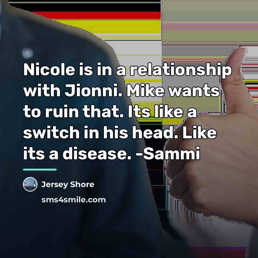 “Nicole is in a relationship with Jionni. Mike wants to…” quote by Jersey Shore