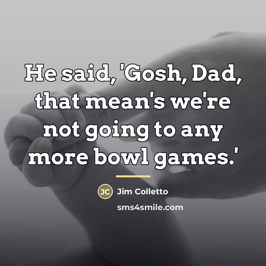 “He said, 'Gosh, Dad, that mean's we're not going to…” quote by Jim Colletto