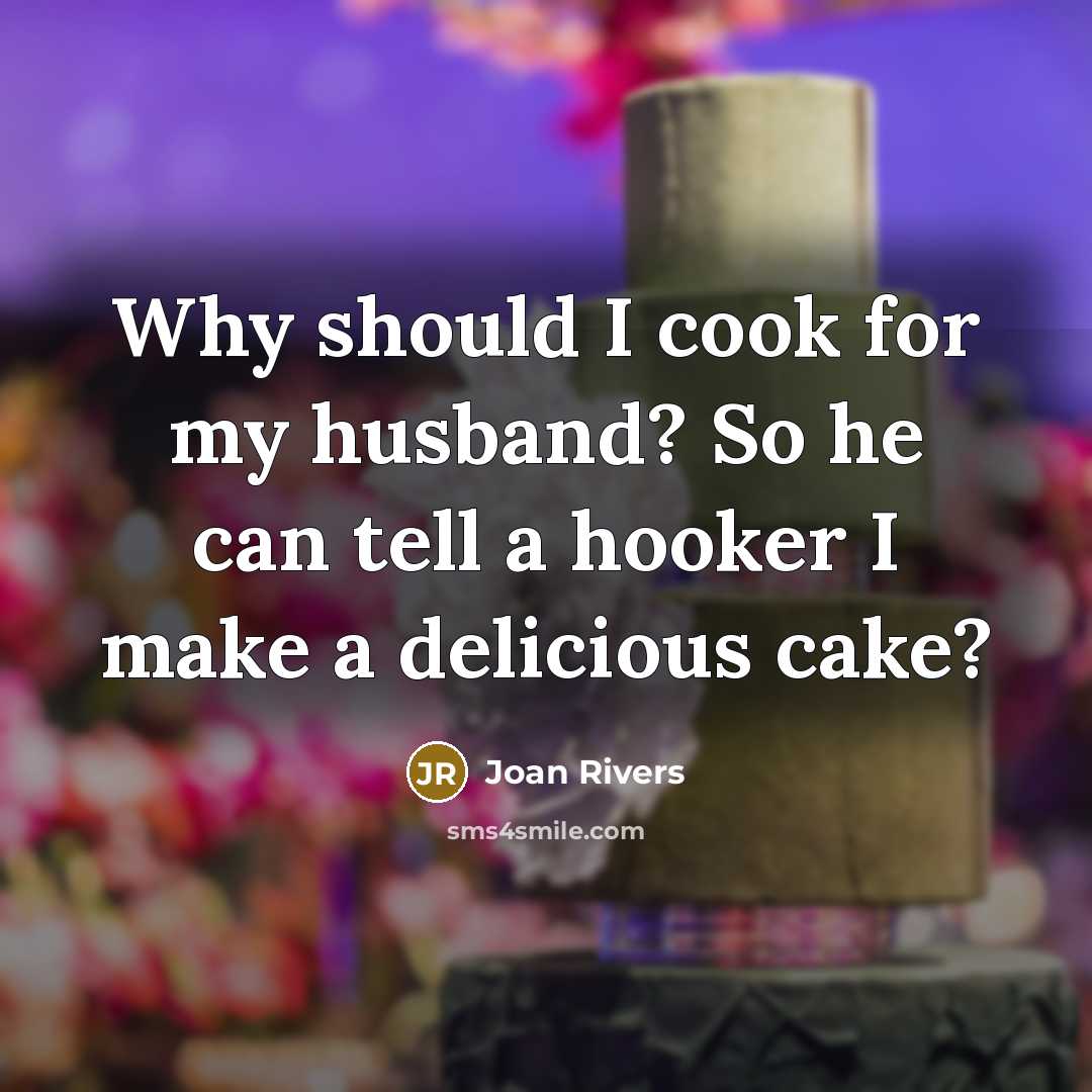 “Why should I cook for my husband? So he can…” quote by Joan Rivers