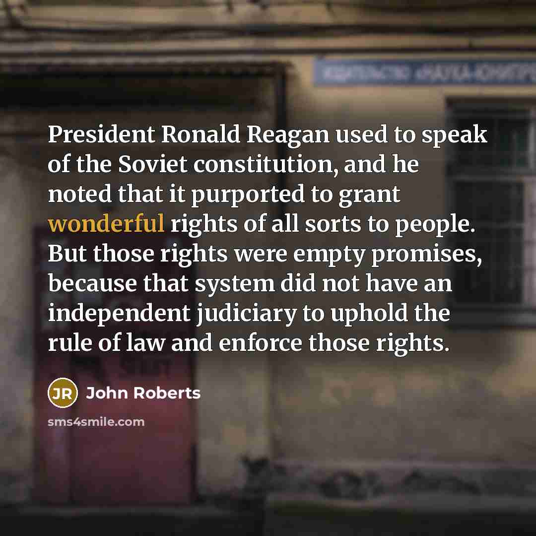 “President Ronald Reagan used to speak of the Soviet constitution,…” quote by John Roberts