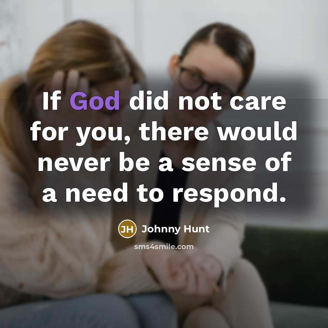 “If God did not care for you, there would never…” quote by Johnny Hunt