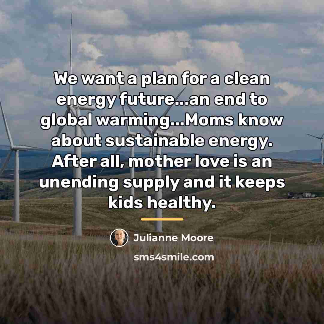 “We want a plan for a clean energy future...an end…” quote by Julianne Moore