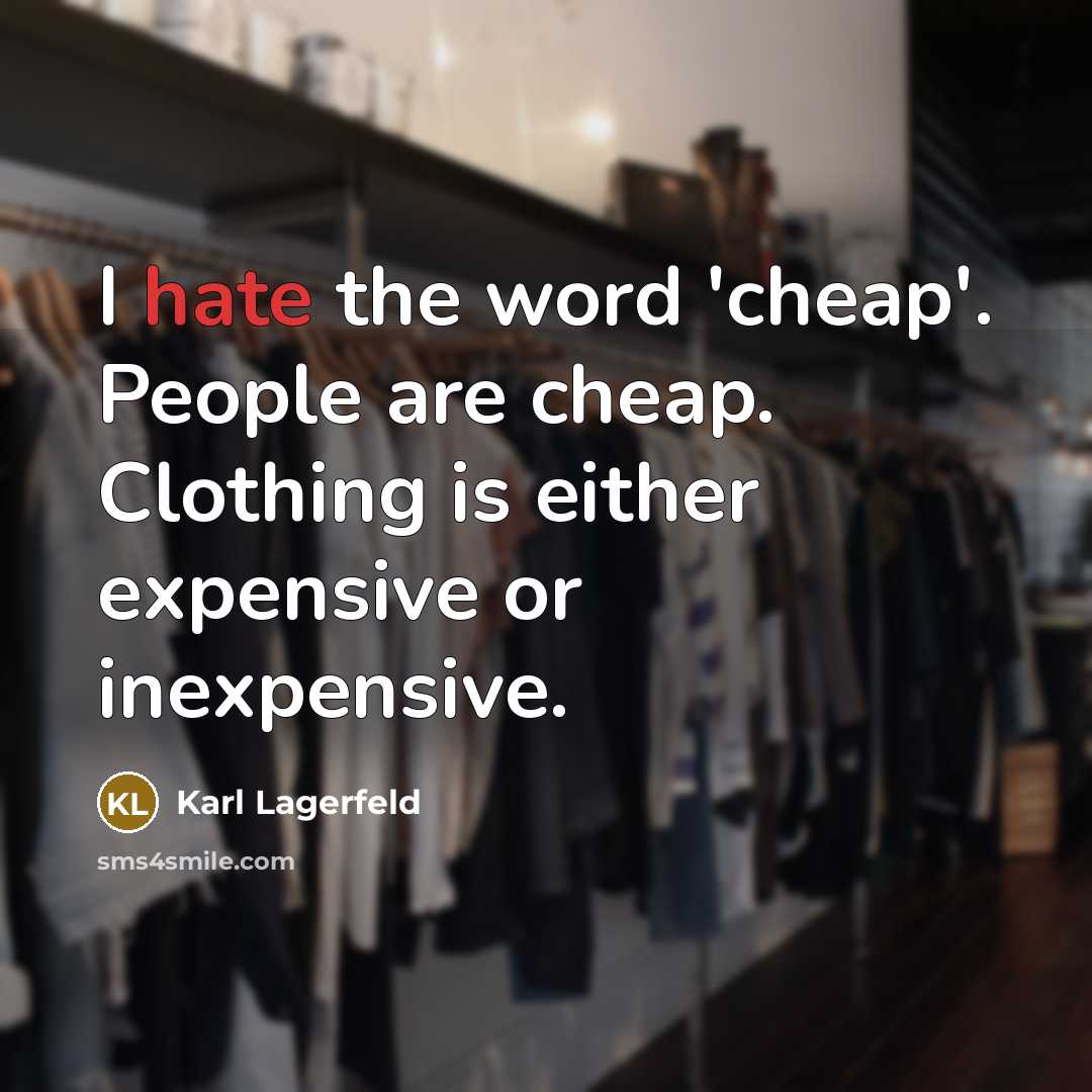“I hate the word 'cheap'. People are cheap. Clothing is…” quote by Karl Lagerfeld