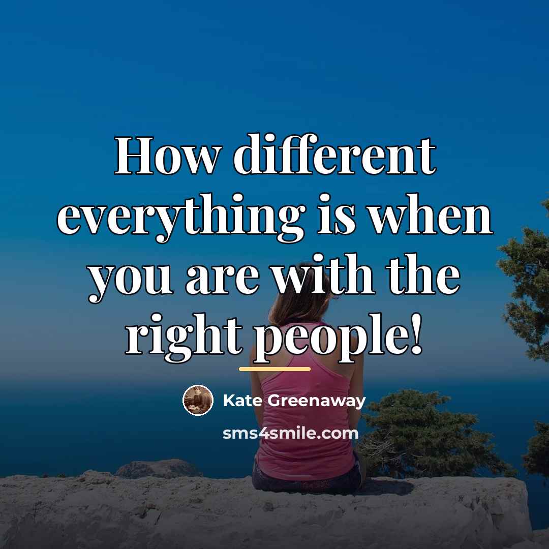 “How different everything is when you are with the right…” quote by Kate Greenaway