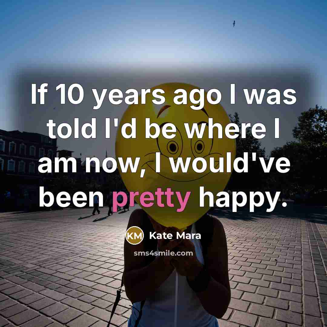 “If 10 years ago I was told I'd be where…” quote by Kate Mara