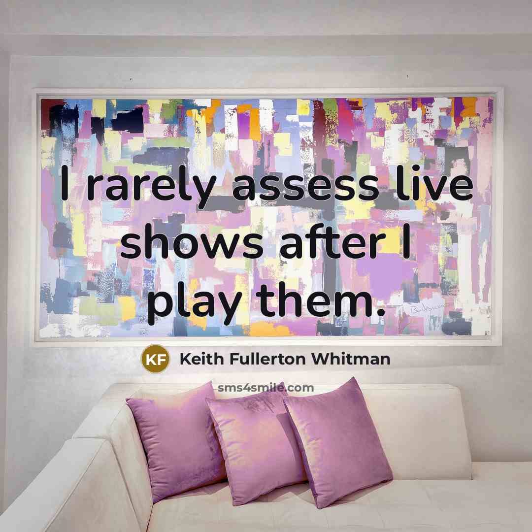 “I rarely assess live shows after I play them.…” quote by Keith Fullerton Whitman