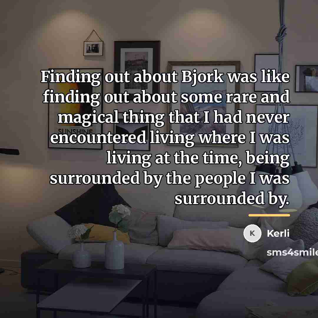 “Finding out about Bjork was like finding out about some…” quote by Kerli