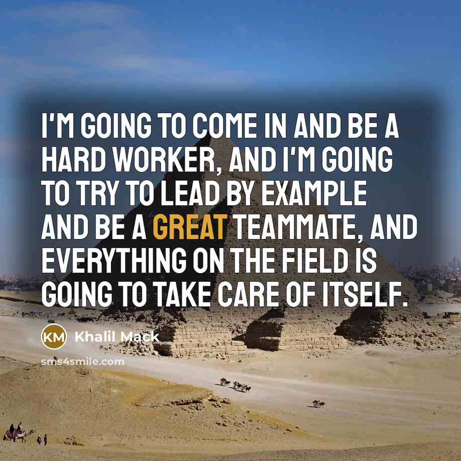 “I'm going to come in and be a hard worker,…” quote by Khalil Mack