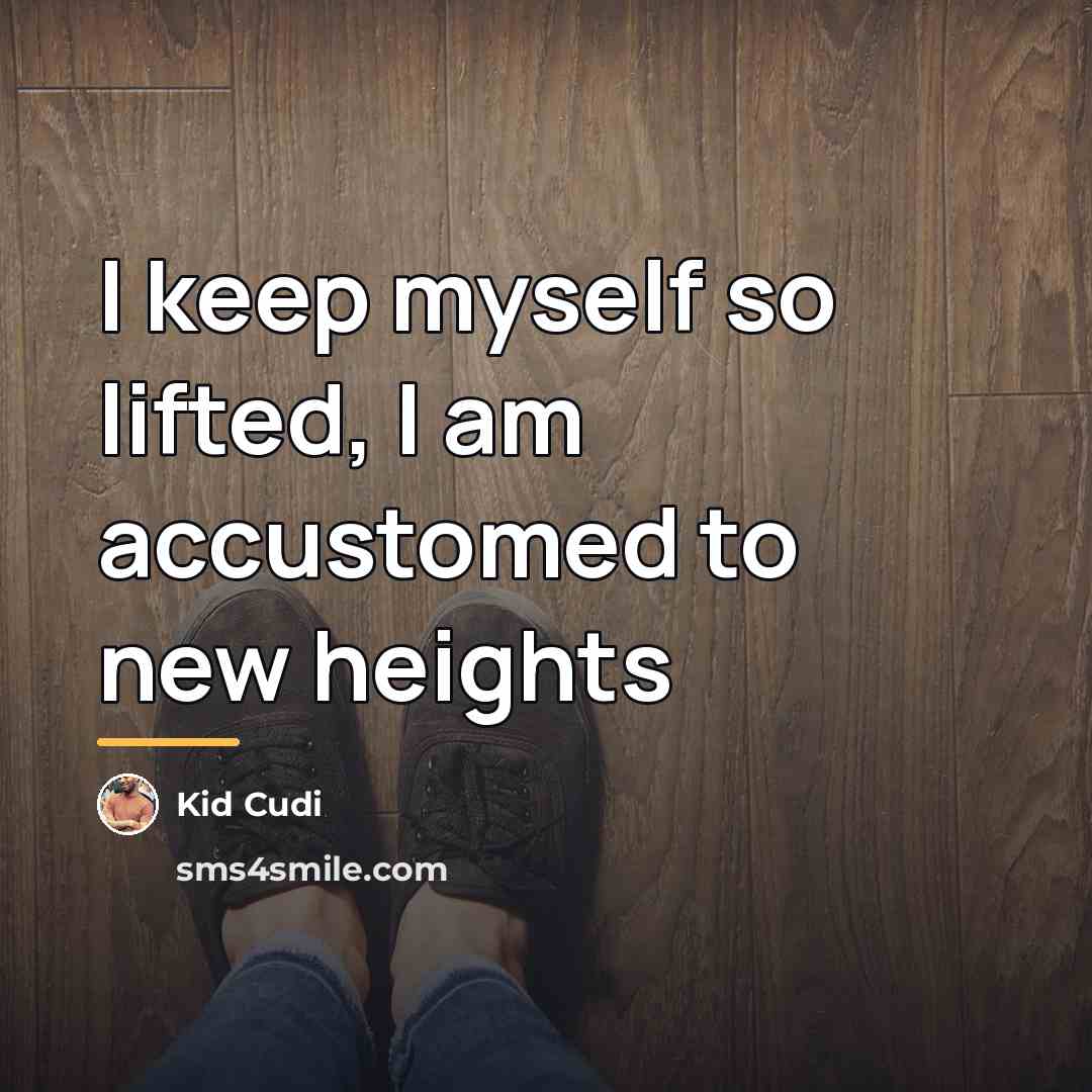 “I keep myself so lifted, I am accustomed to new…” quote by Kid Cudi