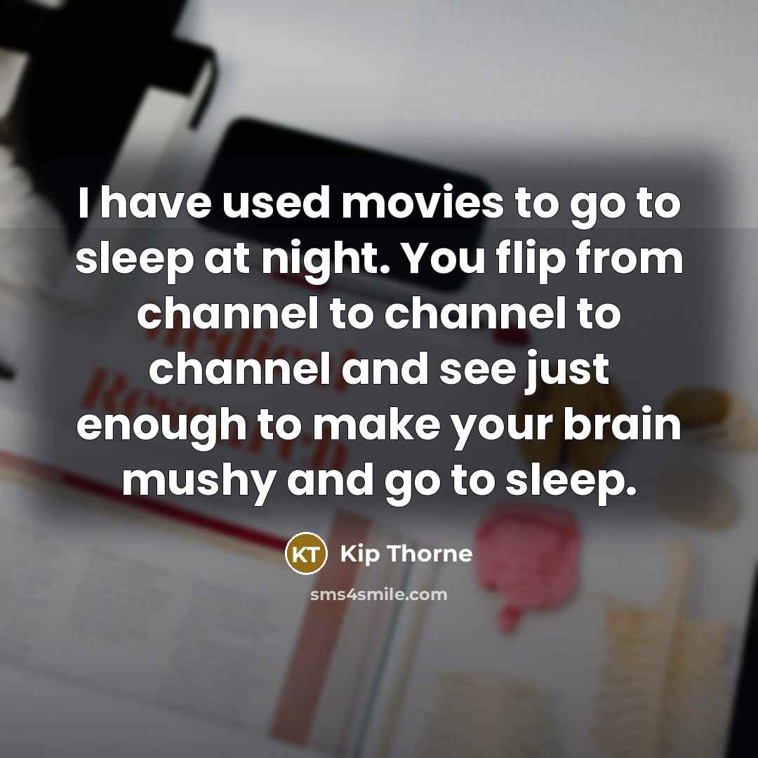“I have used movies to go to sleep at night.…” quote by Kip Thorne