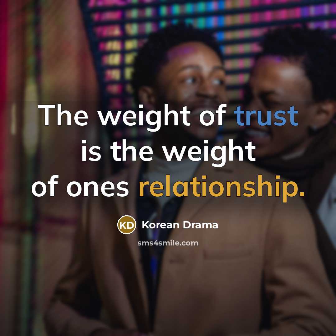 “The weight of trust is the weight of ones relationship.…” quote by Korean Drama