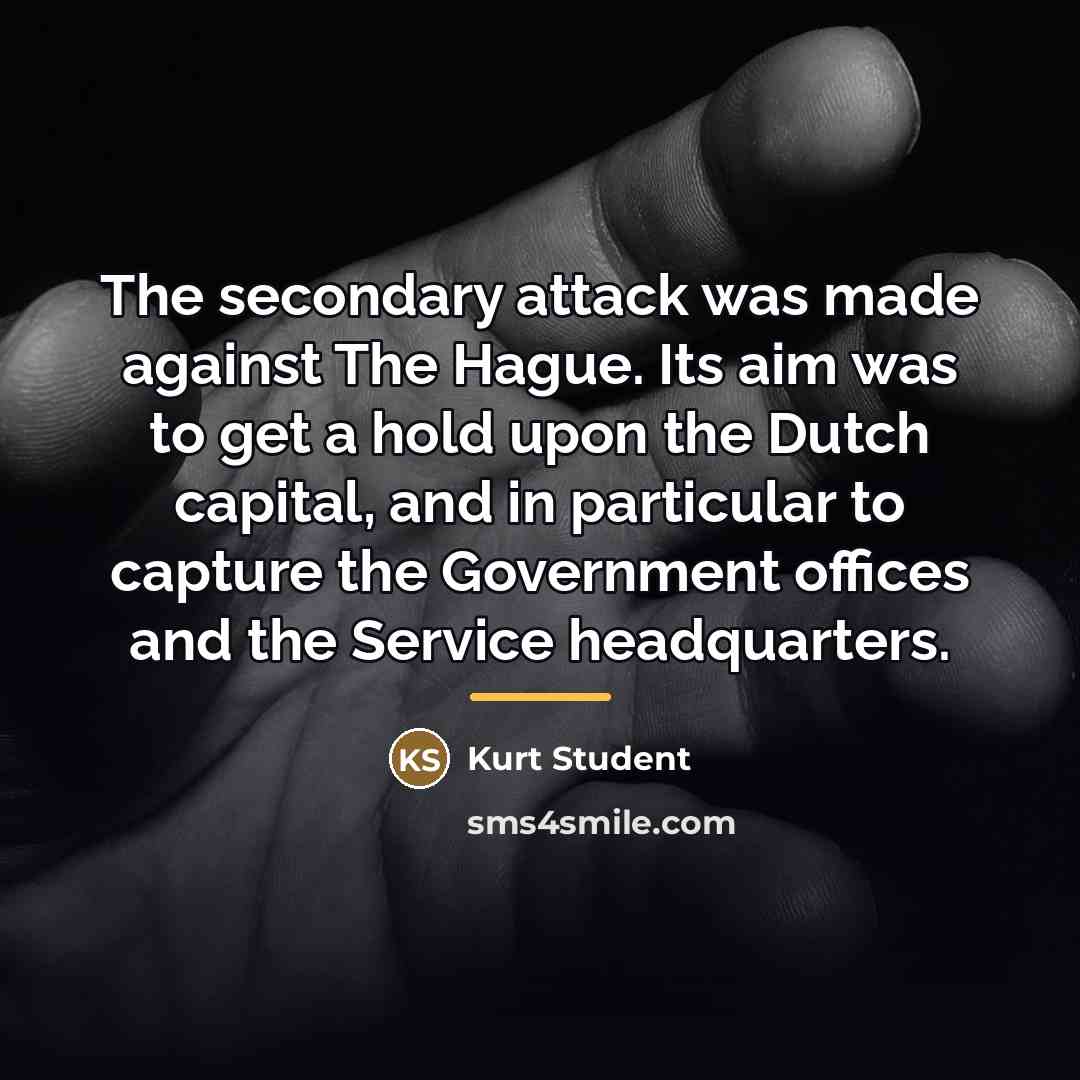 “The secondary attack was made against The Hague. Its aim…” quote by Kurt Student