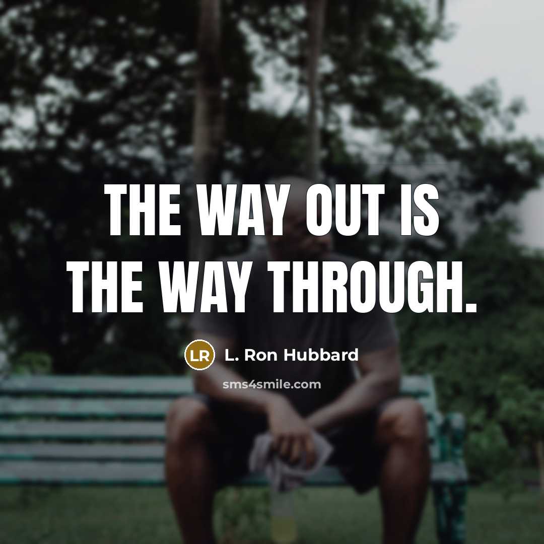 “The way out is the way through.…” quote by L. Ron Hubbard