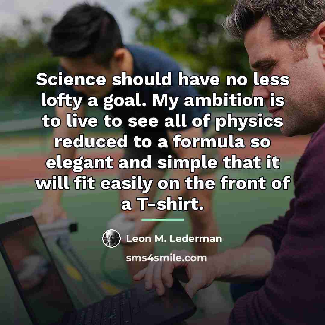 “Science should have no less lofty a goal. My ambition…” quote by Leon M. Lederman