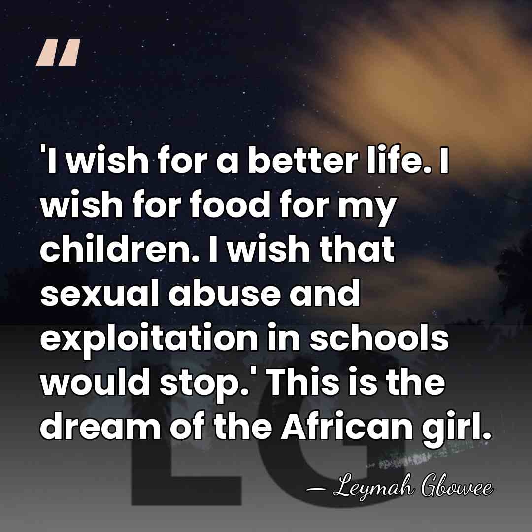 'I wish for a better life. I wish for food for my&hellip; - Leymah Gbowee