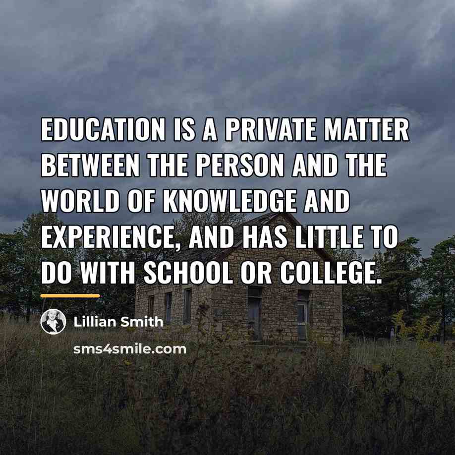 “Education is a private matter between the person and the…” quote by Lillian Smith